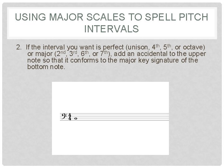 USING MAJOR SCALES TO SPELL PITCH INTERVALS 2. If the interval you want is