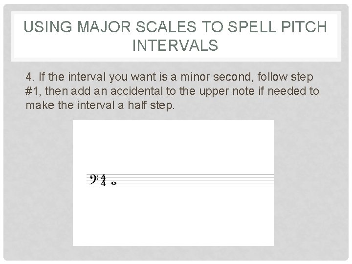 USING MAJOR SCALES TO SPELL PITCH INTERVALS 4. If the interval you want is USING MAJOR SCALES TO SPELL PITCH INTERVALS 4. If the interval you want is