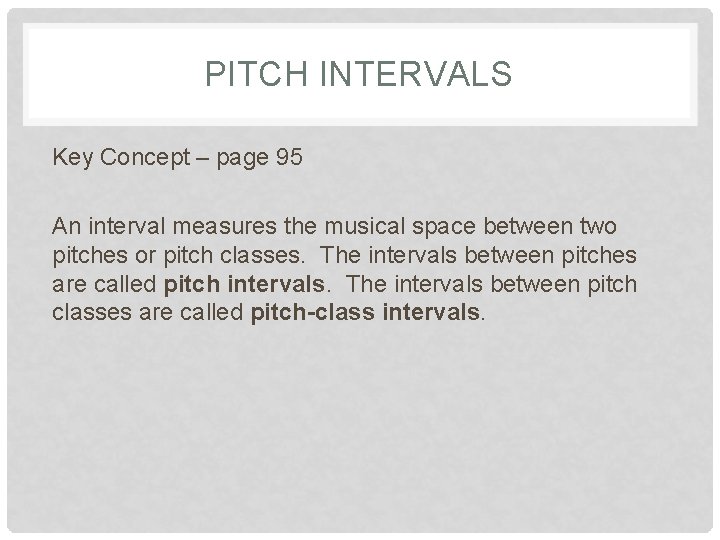 PITCH INTERVALS Key Concept – page 95 An interval measures the musical space between