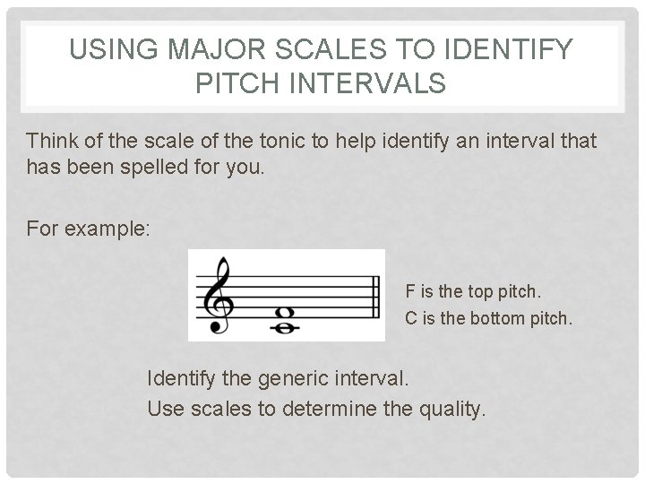 USING MAJOR SCALES TO IDENTIFY PITCH INTERVALS Think of the scale of the tonic USING MAJOR SCALES TO IDENTIFY PITCH INTERVALS Think of the scale of the tonic