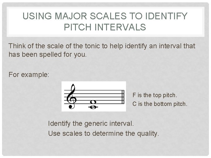 USING MAJOR SCALES TO IDENTIFY PITCH INTERVALS Think of the scale of the tonic