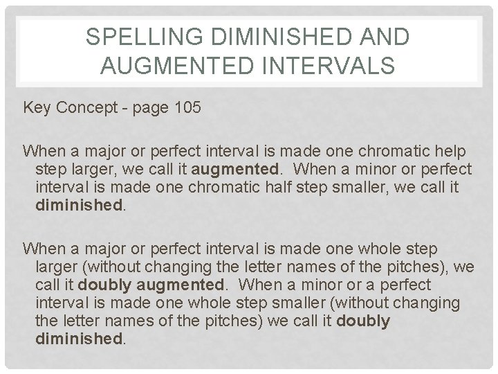 SPELLING DIMINISHED AND AUGMENTED INTERVALS Key Concept - page 105 When a major or