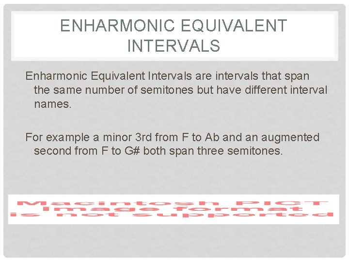 ENHARMONIC EQUIVALENT INTERVALS Enharmonic Equivalent Intervals are intervals that span the same number of ENHARMONIC EQUIVALENT INTERVALS Enharmonic Equivalent Intervals are intervals that span the same number of