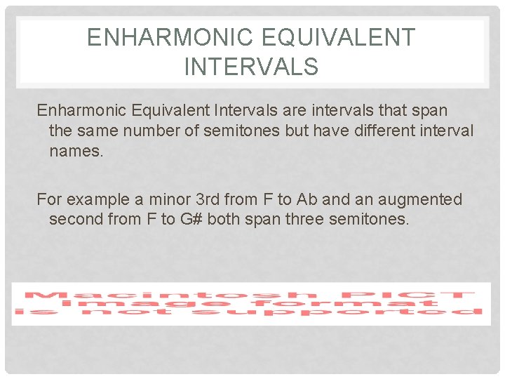 ENHARMONIC EQUIVALENT INTERVALS Enharmonic Equivalent Intervals are intervals that span the same number of