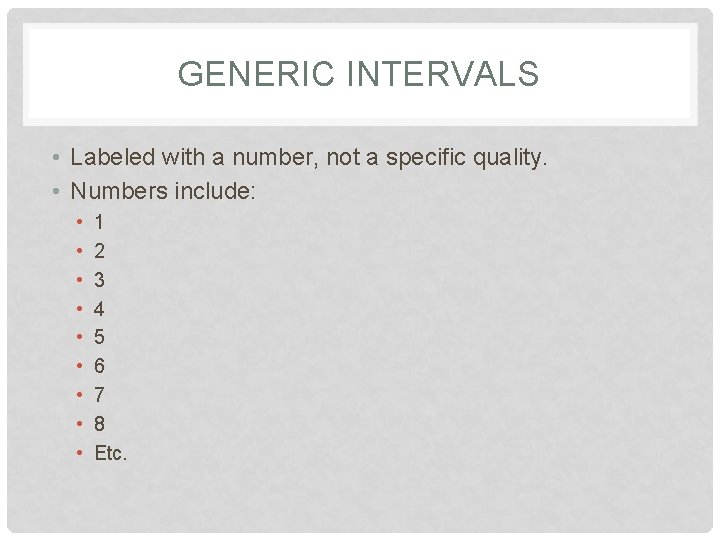 GENERIC INTERVALS • Labeled with a number, not a specific quality. • Numbers include: