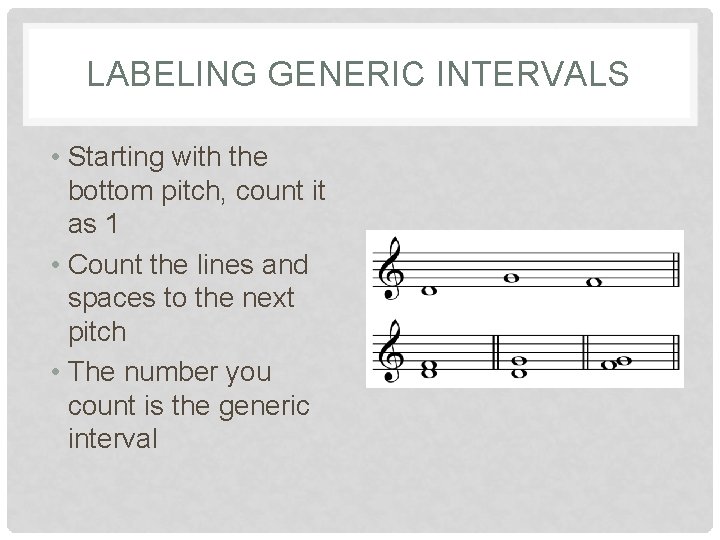 LABELING GENERIC INTERVALS • Starting with the bottom pitch, count it as 1 •