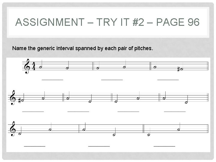 ASSIGNMENT – TRY IT #2 – PAGE 96 Name the generic interval spanned by ASSIGNMENT – TRY IT #2 – PAGE 96 Name the generic interval spanned by