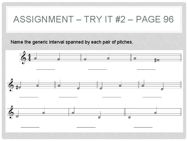 ASSIGNMENT – TRY IT #2 – PAGE 96 Name the generic interval spanned by