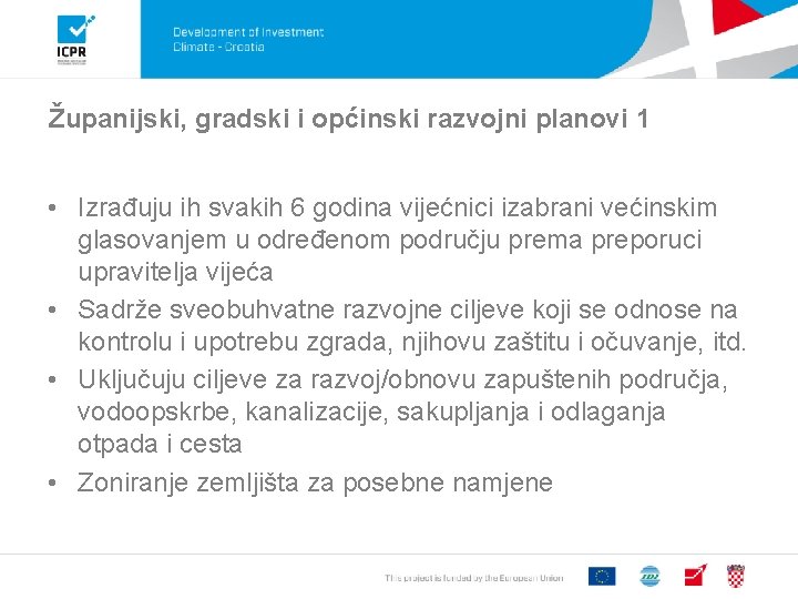 Županijski, gradski i općinski razvojni planovi 1 • Izrađuju ih svakih 6 godina vijećnici