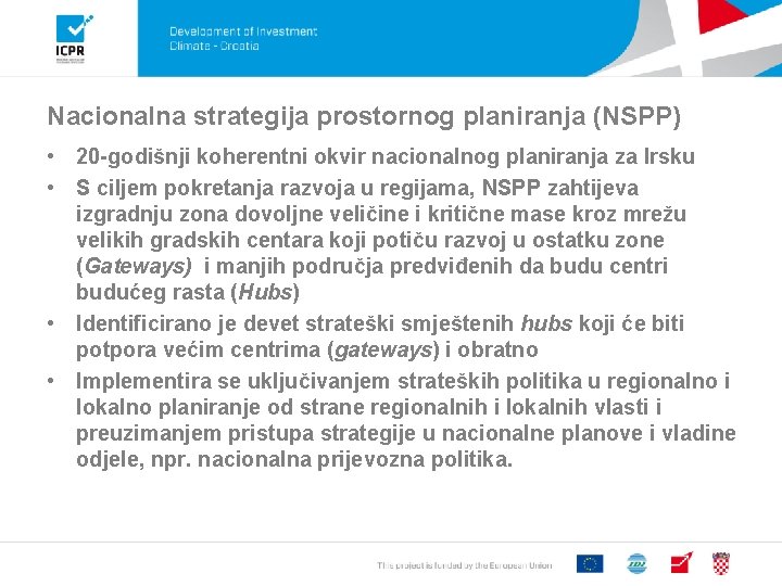 Nacionalna strategija prostornog planiranja (NSPP) • 20 -godišnji koherentni okvir nacionalnog planiranja za Irsku