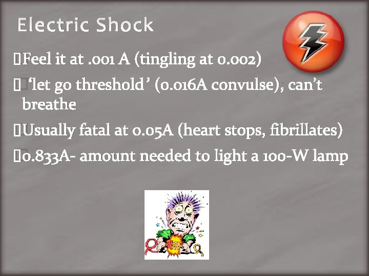 Electric Shock �Feel it at. 001 A (tingling at 0. 002) �“let go threshold”