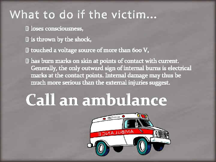 What to do if the victim… �loses consciousness; �is thrown by the shock; �touched