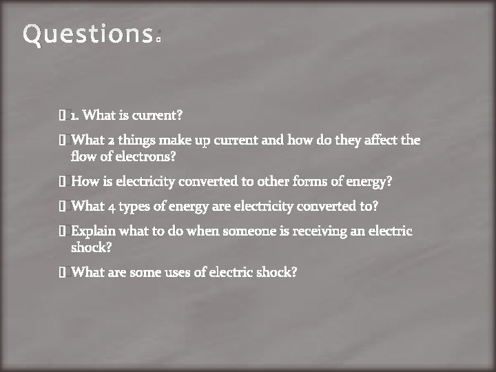 Questions: � 1. What is current? �What 2 things make up current and how