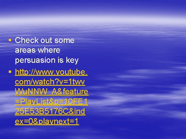 § Check out some areas where persuasion is key § http: //www. youtube. com/watch?