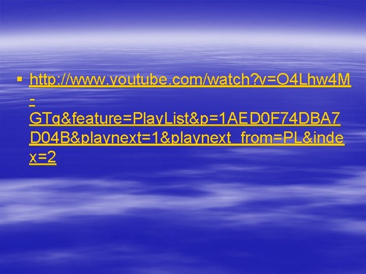 § http: //www. youtube. com/watch? v=O 4 Lhw 4 M GTg&feature=Play. List&p=1 AED 0