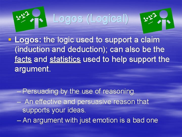 Logos (Logical) § Logos: the logic used to support a claim (induction and deduction);