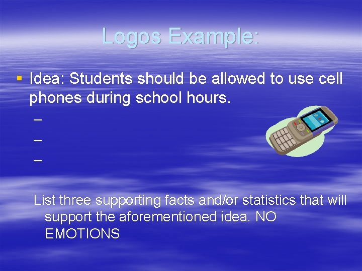 Logos Example: § Idea: Students should be allowed to use cell phones during school
