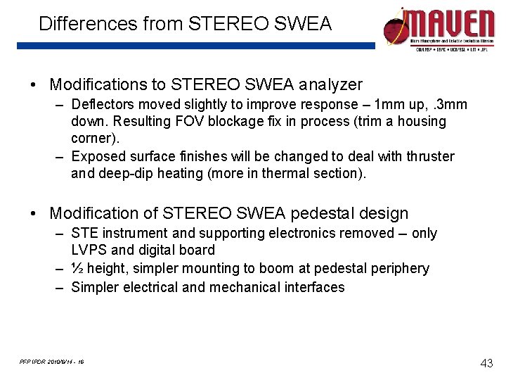 Differences from STEREO SWEA • Modifications to STEREO SWEA analyzer – Deflectors moved slightly