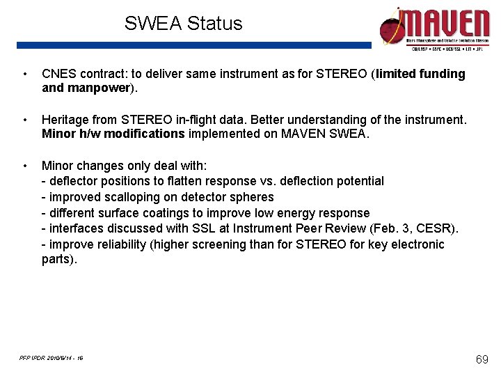 SWEA Status • CNES contract: to deliver same instrument as for STEREO (limited funding