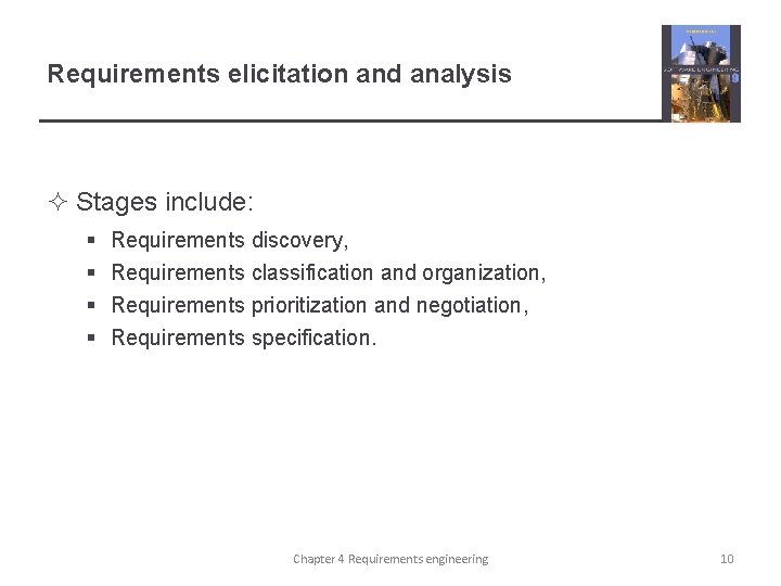 Requirements elicitation and analysis ² Stages include: § § Requirements discovery, Requirements classification and