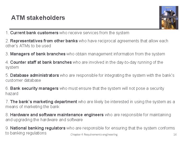 ATM stakeholders 1. Current bank customers who receive services from the system 2. Representatives
