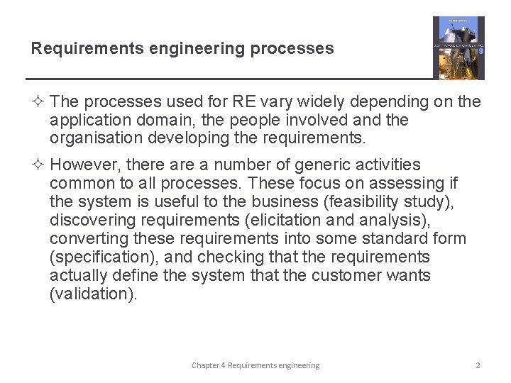 Requirements engineering processes ² The processes used for RE vary widely depending on the