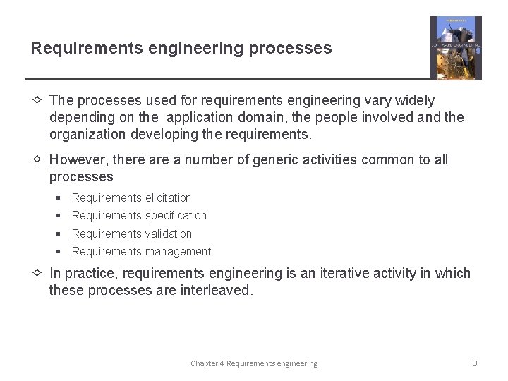 Requirements engineering processes ² The processes used for requirements engineering vary widely depending on