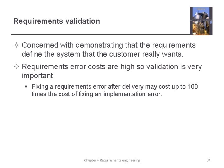Requirements validation ² Concerned with demonstrating that the requirements define the system that the