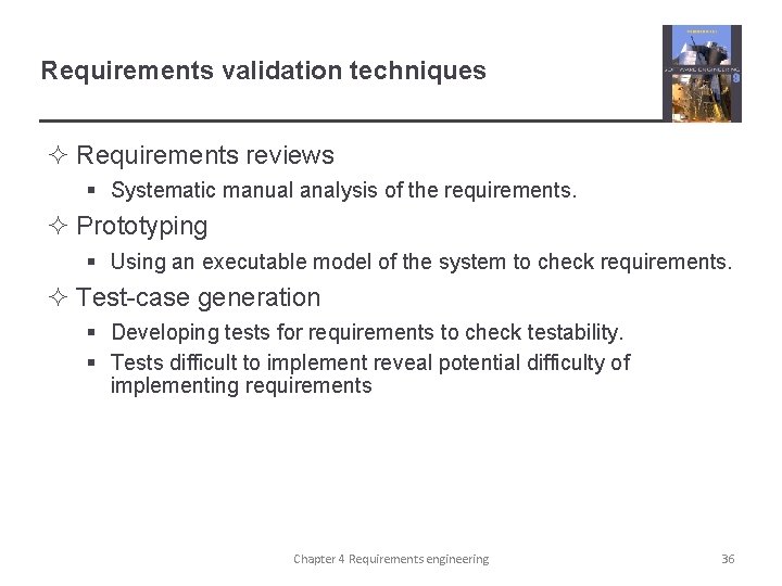 Requirements validation techniques ² Requirements reviews § Systematic manual analysis of the requirements. ²