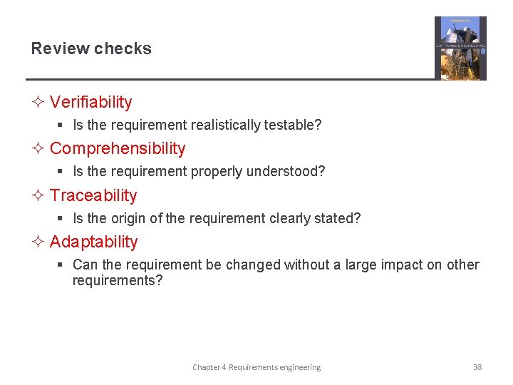 Review checks ² Verifiability § Is the requirement realistically testable? ² Comprehensibility § Is