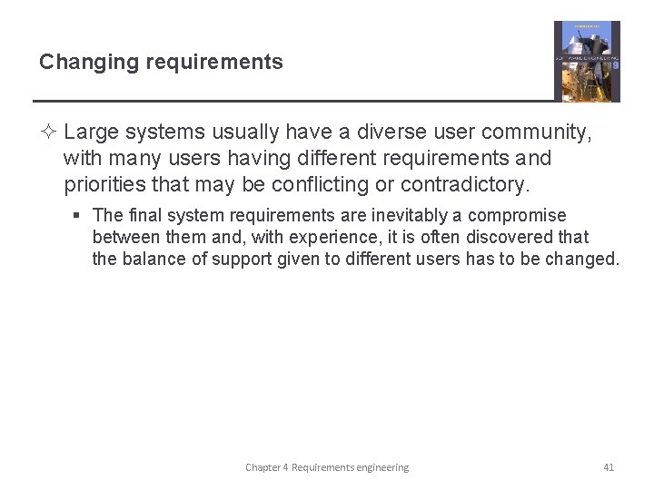 Changing requirements ² Large systems usually have a diverse user community, with many users
