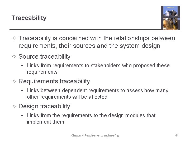 Traceability ² Traceability is concerned with the relationships between requirements, their sources and the