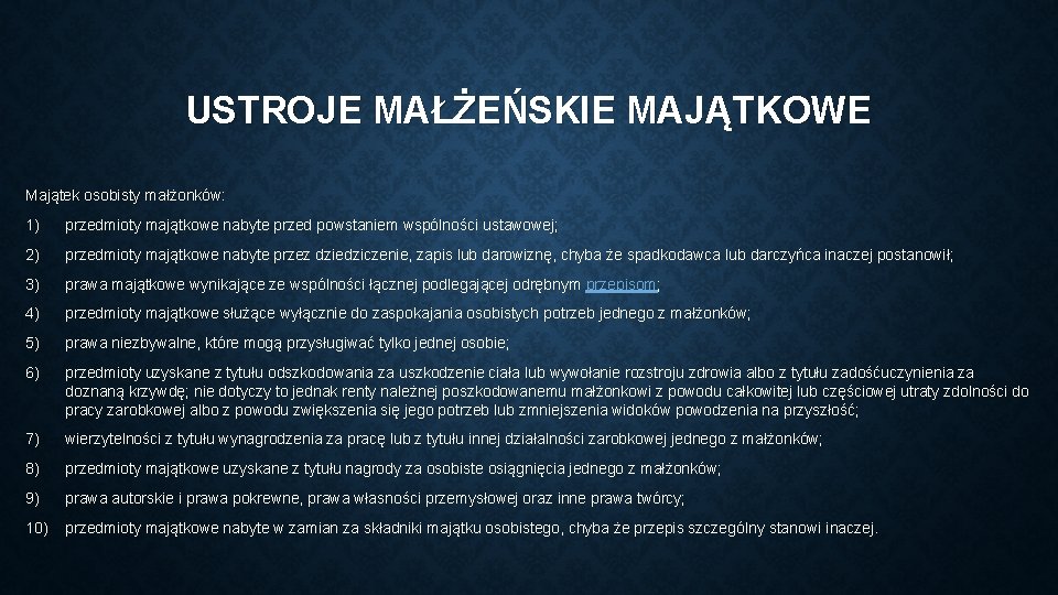 USTROJE MAŁŻEŃSKIE MAJĄTKOWE Majątek osobisty małżonków: 1) przedmioty majątkowe nabyte przed powstaniem wspólności ustawowej;