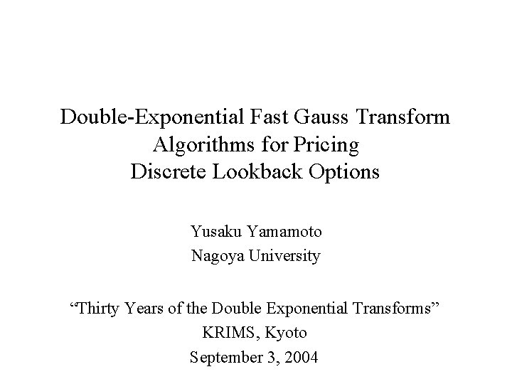 Double-Exponential Fast Gauss Transform Algorithms for Pricing Discrete Lookback Options Yusaku Yamamoto Nagoya University