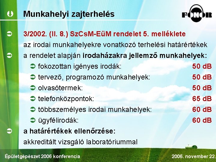 Þ Munkahelyi zajterhelés Ü 3/2002. (II. 8. ) Sz. Cs. M-EüM rendelet 5. melléklete