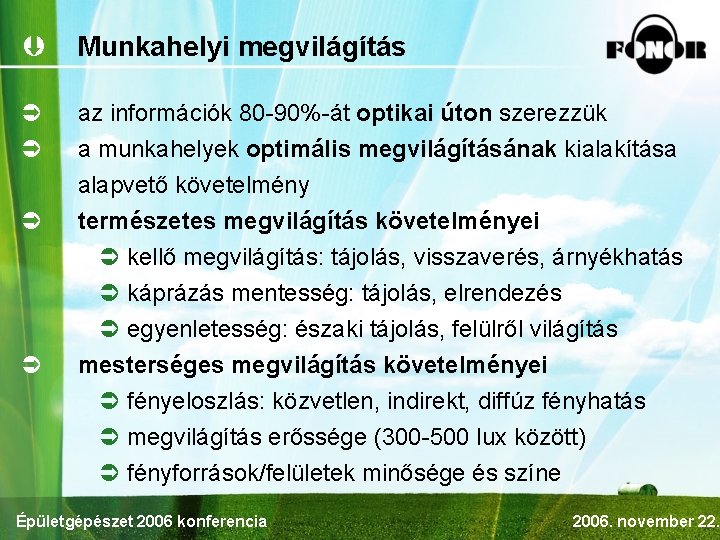 Þ Munkahelyi megvilágítás Ü Ü az információk 80 -90%-át optikai úton szerezzük a munkahelyek