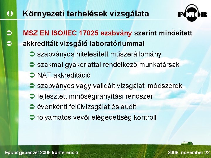 Þ Környezeti terhelések vizsgálata Ü Ü MSZ EN ISO/IEC 17025 szabvány szerint minősített akkreditált