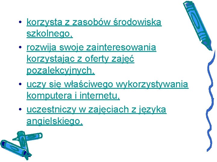  • korzysta z zasobów środowiska szkolnego, • rozwija swoje zainteresowania korzystając z oferty