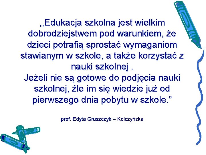 , , Edukacja szkolna jest wielkim dobrodziejstwem pod warunkiem, że dzieci potrafią sprostać wymaganiom