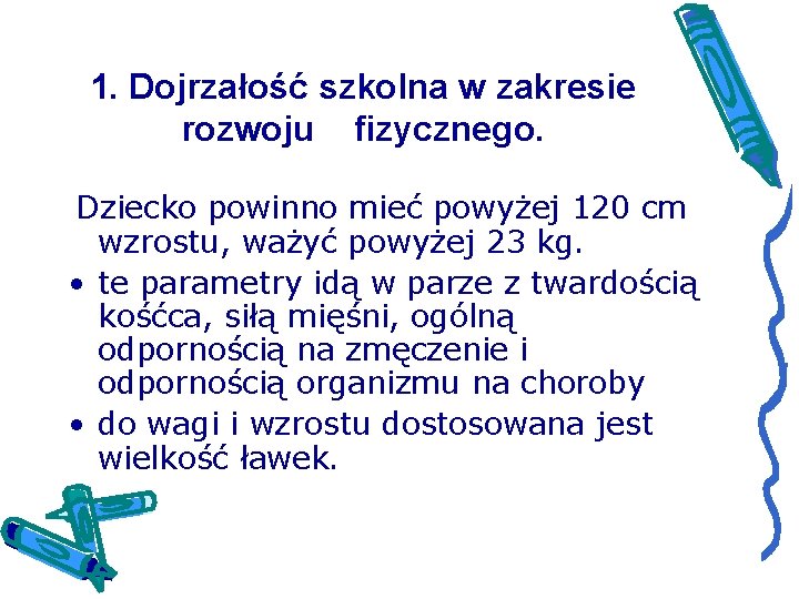 1. Dojrzałość szkolna w zakresie rozwoju fizycznego. Dziecko powinno mieć powyżej 120 cm wzrostu,