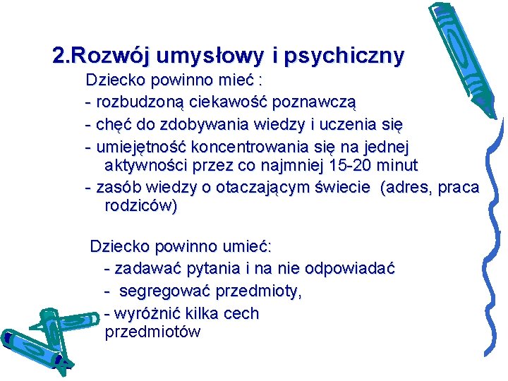 2. Rozwój umysłowy i psychiczny Dziecko powinno mieć : - rozbudzoną ciekawość poznawczą -