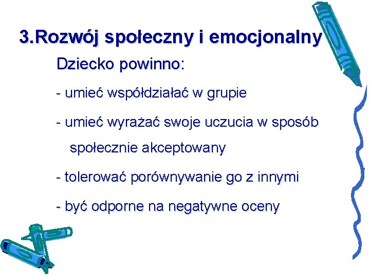 3. Rozwój społeczny i emocjonalny Dziecko powinno: - umieć współdziałać w grupie - umieć