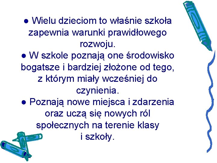 ● Wielu dzieciom to właśnie szkoła zapewnia warunki prawidłowego rozwoju. ● W szkole poznają