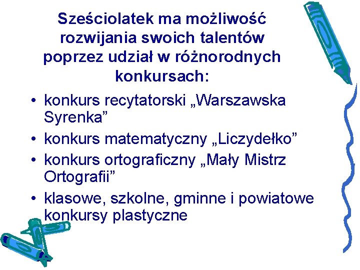 Sześciolatek ma możliwość rozwijania swoich talentów poprzez udział w różnorodnych konkursach: • konkurs recytatorski