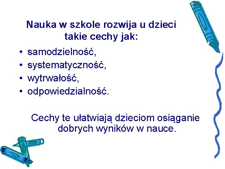 Nauka w szkole rozwija u dzieci takie cechy jak: • • samodzielność, systematyczność, wytrwałość,