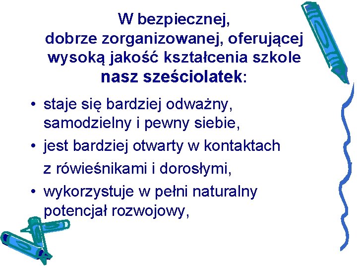 W bezpiecznej, dobrze zorganizowanej, oferującej wysoką jakość kształcenia szkole nasz sześciolatek: • staje się