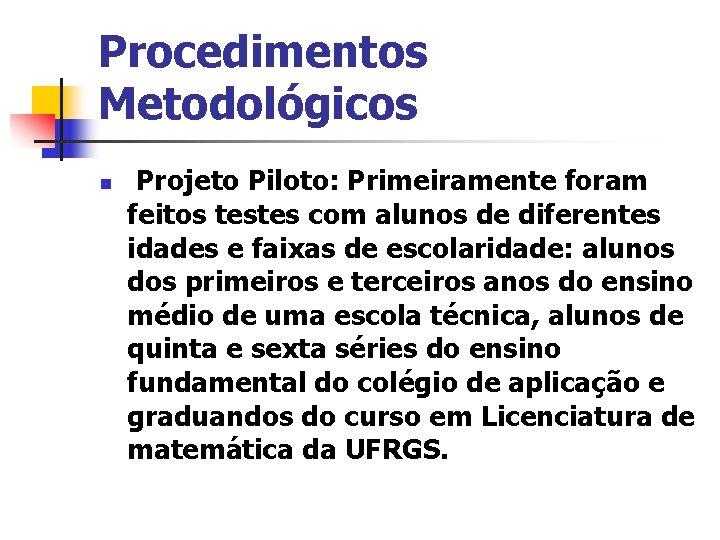 Procedimentos Metodológicos n Projeto Piloto: Primeiramente foram feitos testes com alunos de diferentes idades