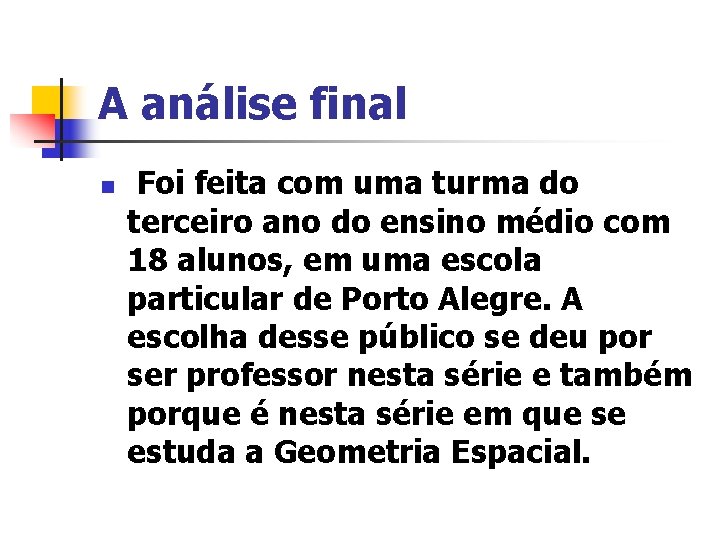 A análise final n Foi feita com uma turma do terceiro ano do ensino