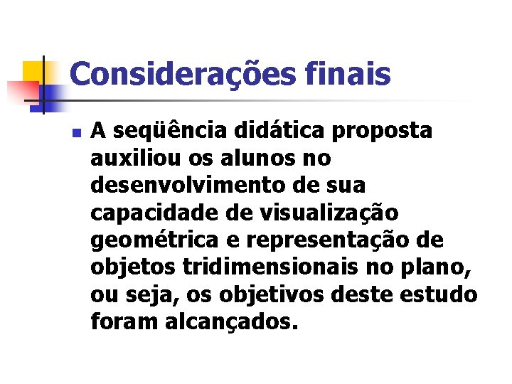 Considerações finais n A seqüência didática proposta auxiliou os alunos no desenvolvimento de sua