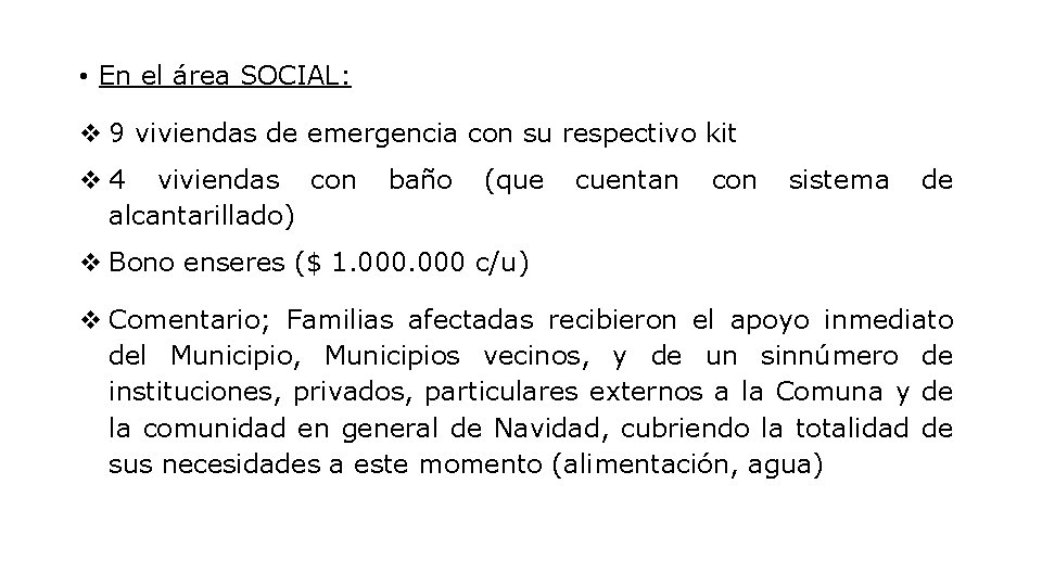  • En el área SOCIAL: 9 viviendas de emergencia con su respectivo kit